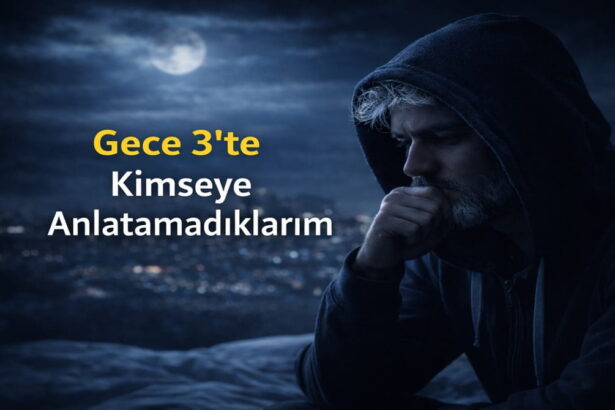 Gece 3’te Kimseye Anlatamadıklarım