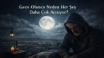 Gece Olunca Neden Her Şey Daha karanlık