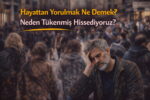 Hayattan Yorulmak Ne Demek