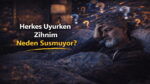 Herkes Uyurken Zihnim Neden Susmuyor?