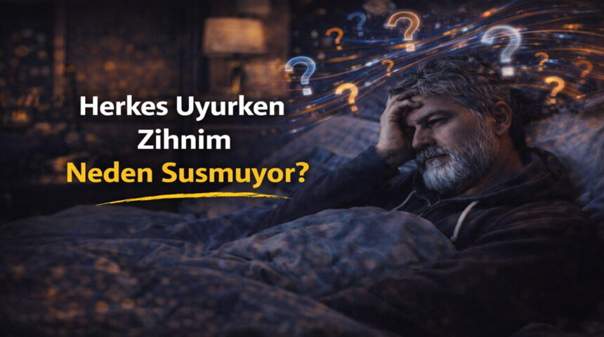 Herkes Uyurken Zihnim Neden Susmuyor?